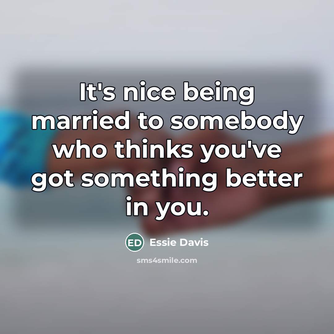 “It's nice being married to somebody who thinks you've got…” quote by Essie Davis