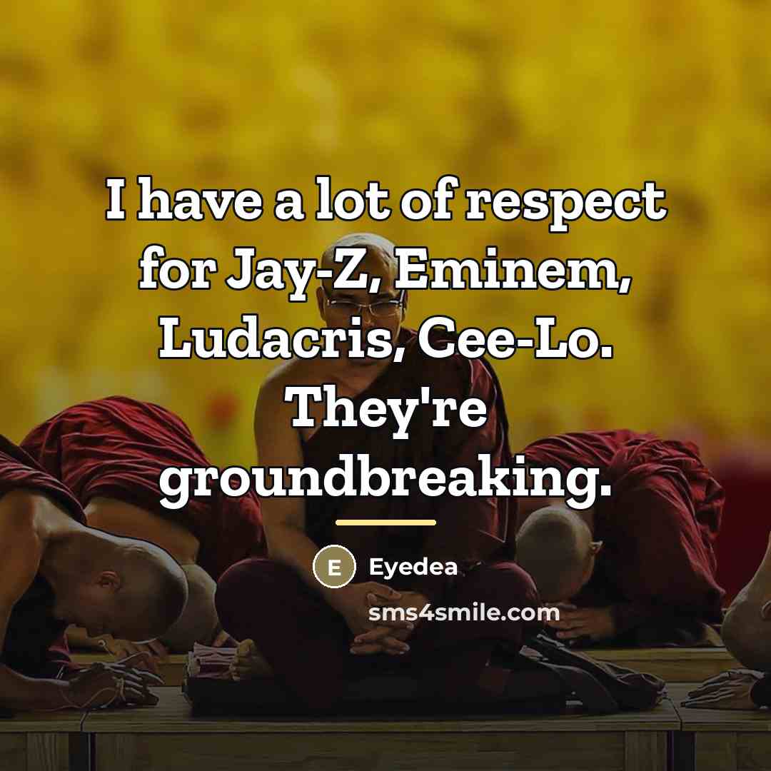 “I have a lot of respect for Jay-Z, Eminem, Ludacris,…” quote by Eyedea