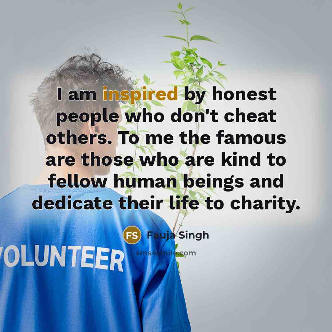 “I am inspired by honest people who don't cheat others.…” quote by Fauja Singh