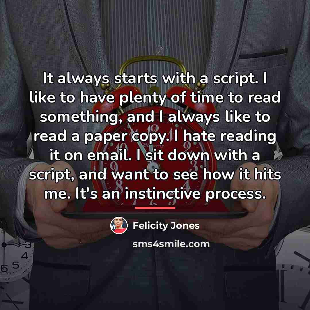 “It always starts with a script. I like to have…” quote by Felicity Jones