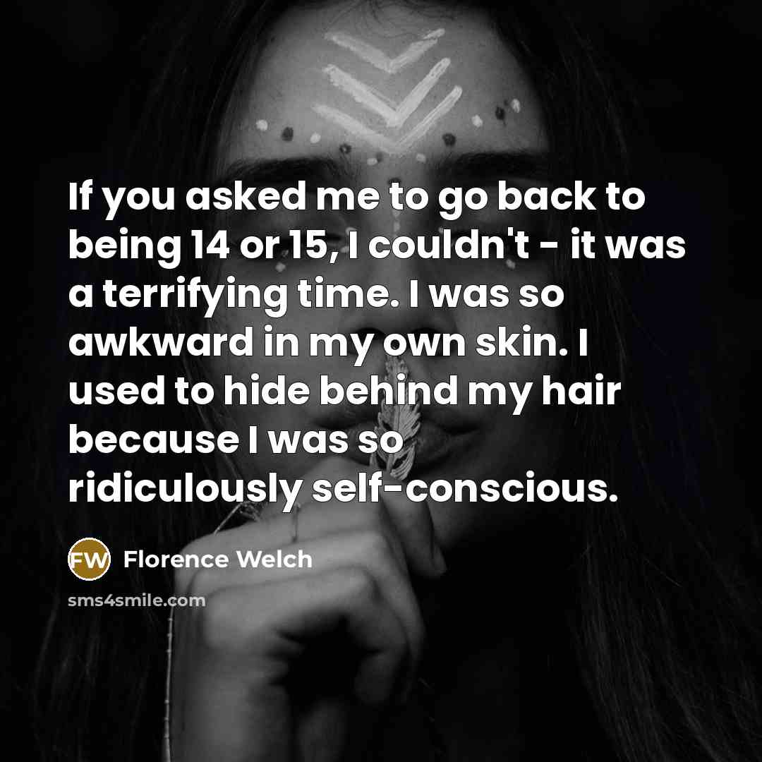 “If you asked me to go back to being 14…” quote by Florence Welch