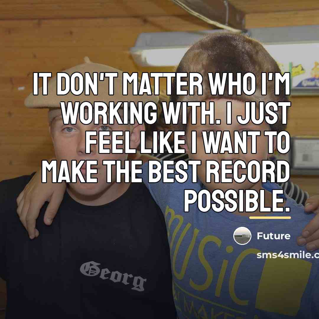 “It don't matter who I'm working with. I just feel…” quote by Future