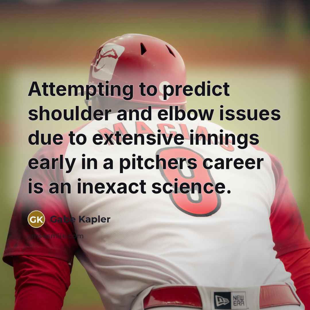 “Attempting to predict shoulder and elbow issues due to extensive innings early in a pitchers career is an inexact science.” quote by Gabe Kapler