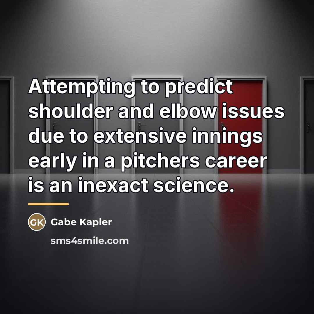 “Attempting to predict shoulder and elbow issues due to extensive…” quote by Gabe Kapler