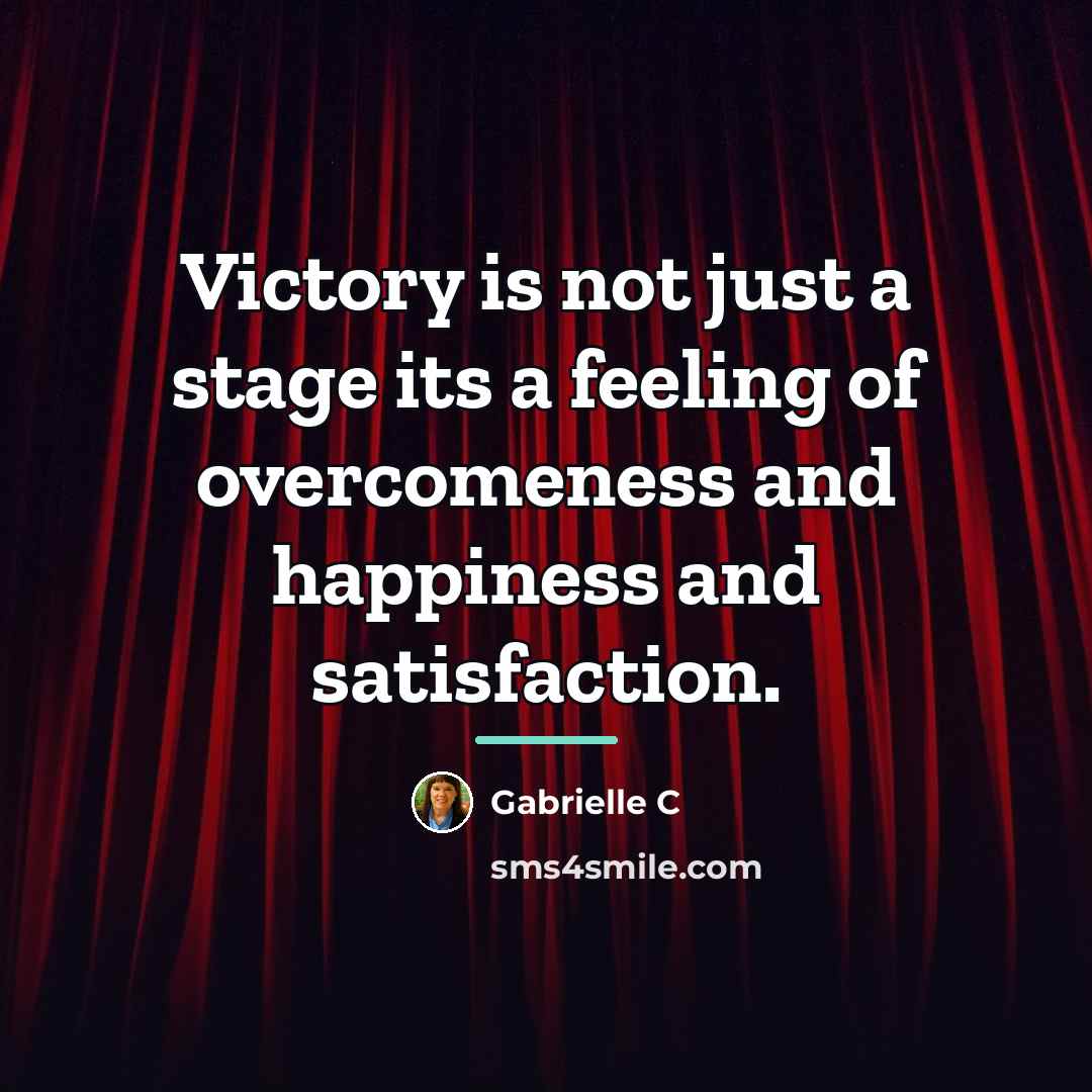 “Victory is not just a stage its a feeling of…” quote by Gabrielle C