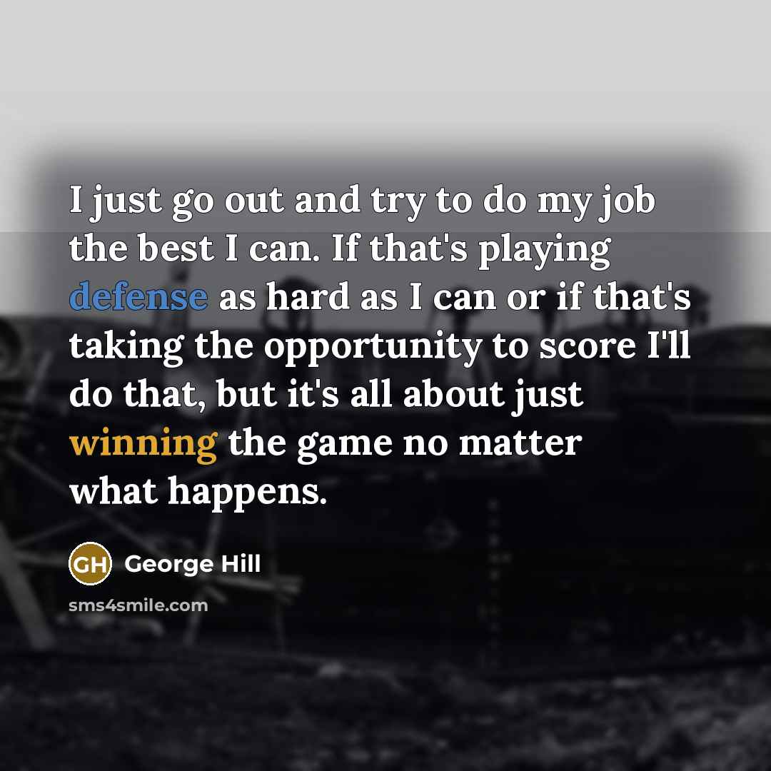 “I just go out and try to do my job…” quote by George Hill