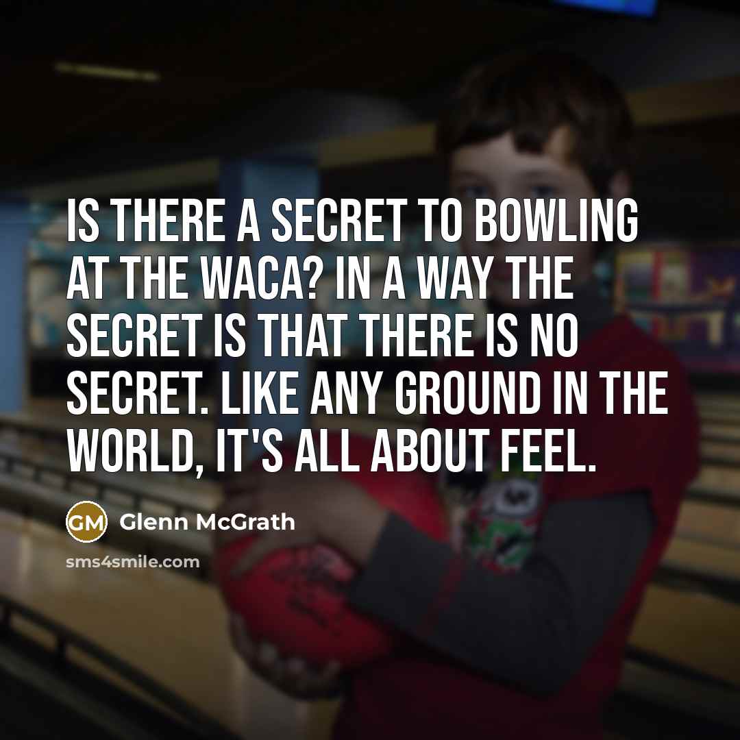 “Is there a secret to bowling at the Waca? In…” quote by Glenn McGrath