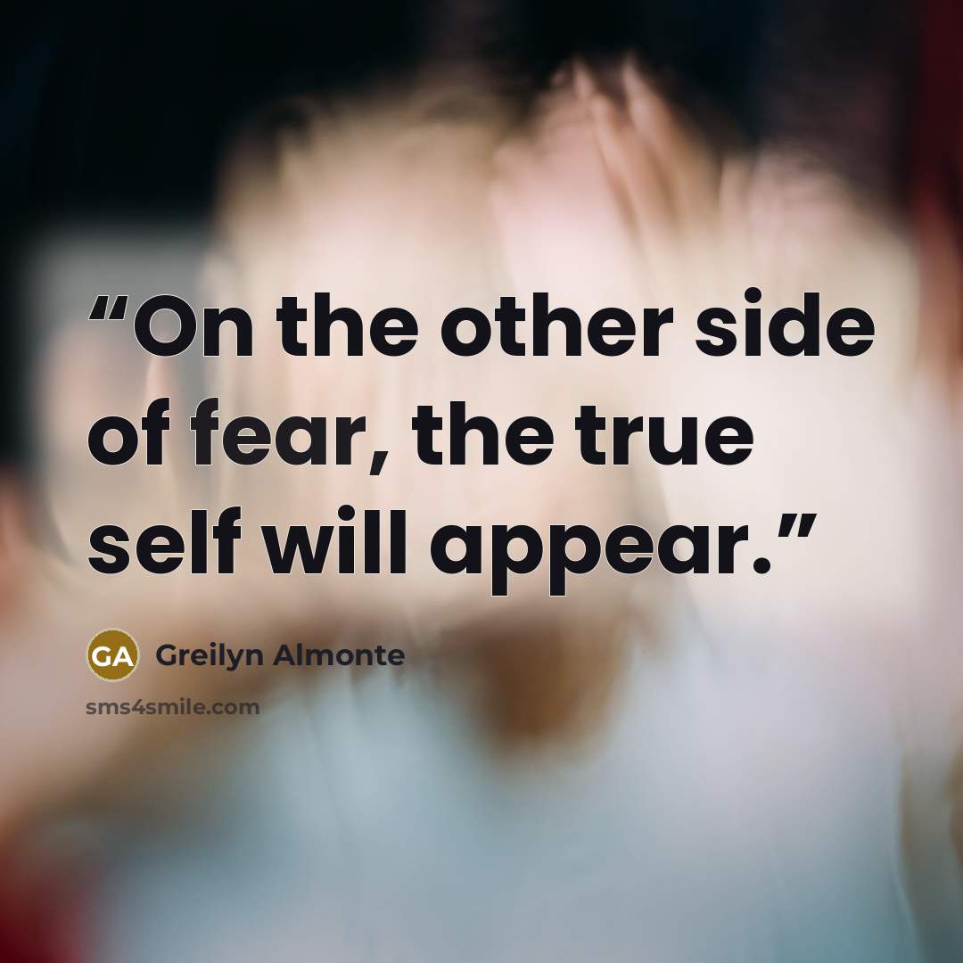 “On the other side of fear, the true self will appear.” quote by Greilyn Almonte
