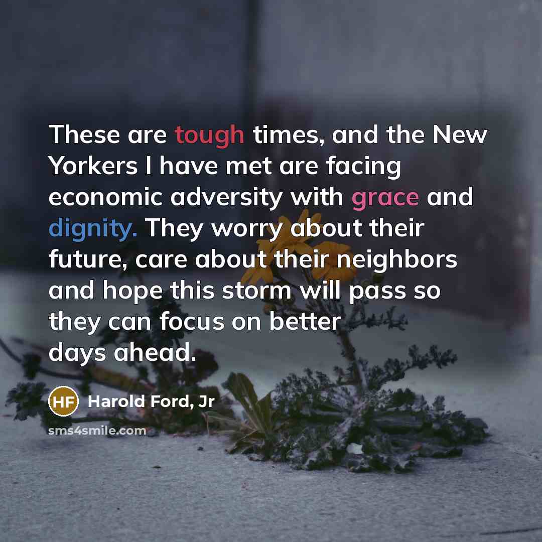 “These are tough times, and the New Yorkers I have…” quote by Harold Ford, Jr