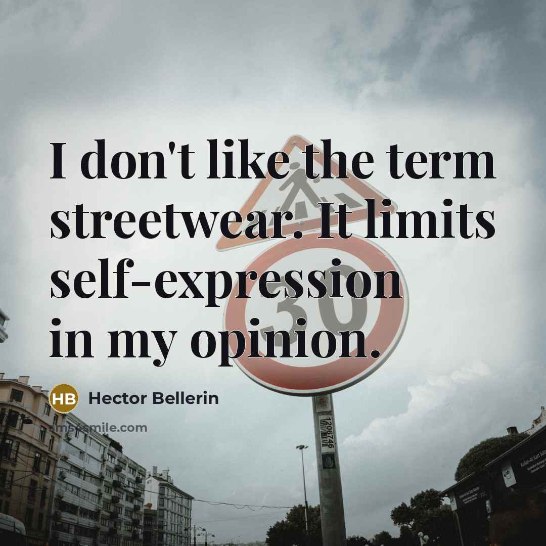 “I don't like the term streetwear. It limits self-expression in…” quote by Hector Bellerin