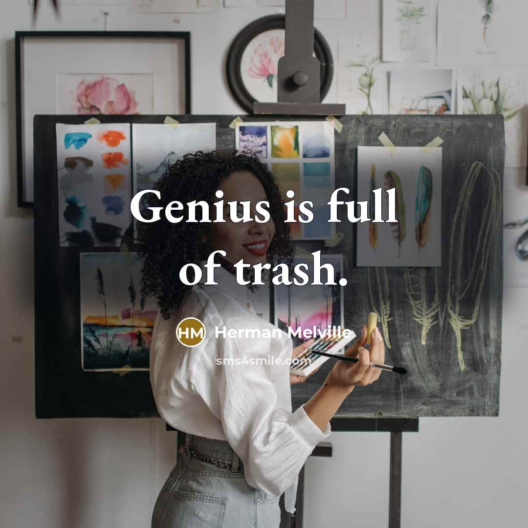 “Genius is full of trash.…” quote by Herman Melville