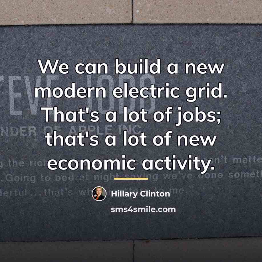 “We can build a new modern electric grid. That's a…” quote by Hillary Clinton