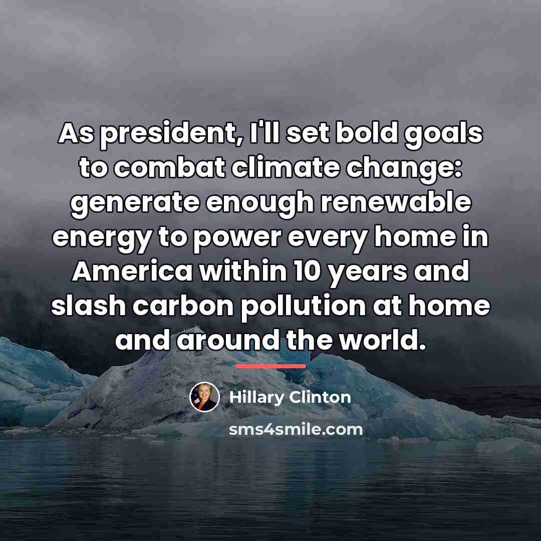 “As president, I'll set bold goals to combat climate change:…” quote by Hillary Clinton