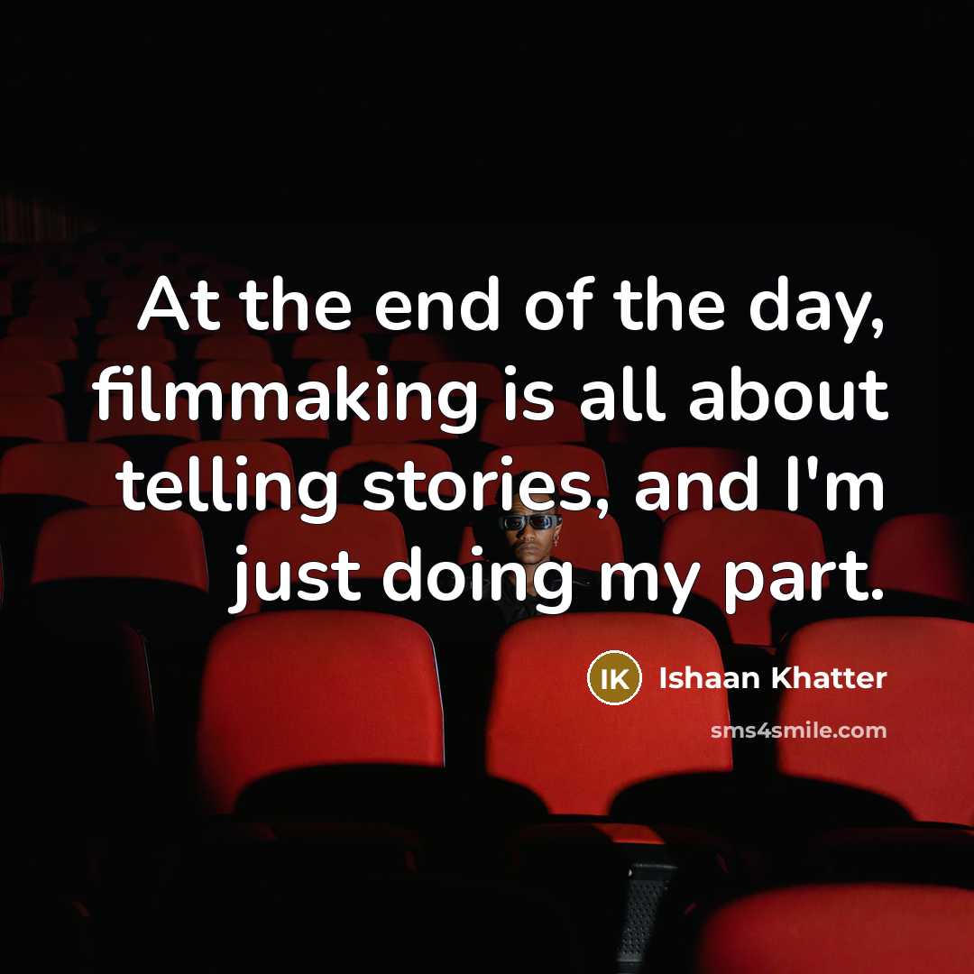 “At the end of the day, filmmaking is all about…” quote by Ishaan Khatter