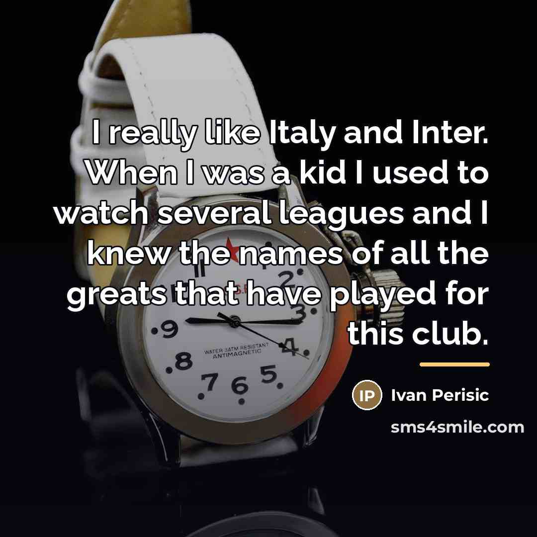 “I really like Italy and Inter. When I was a…” quote by Ivan Perisic