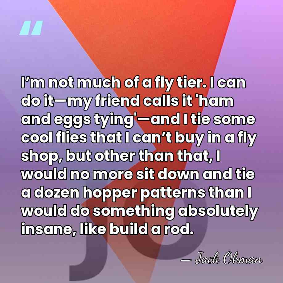 I’m not much of a fly tier. I can do it—my friend&hellip; - Jack Ohman