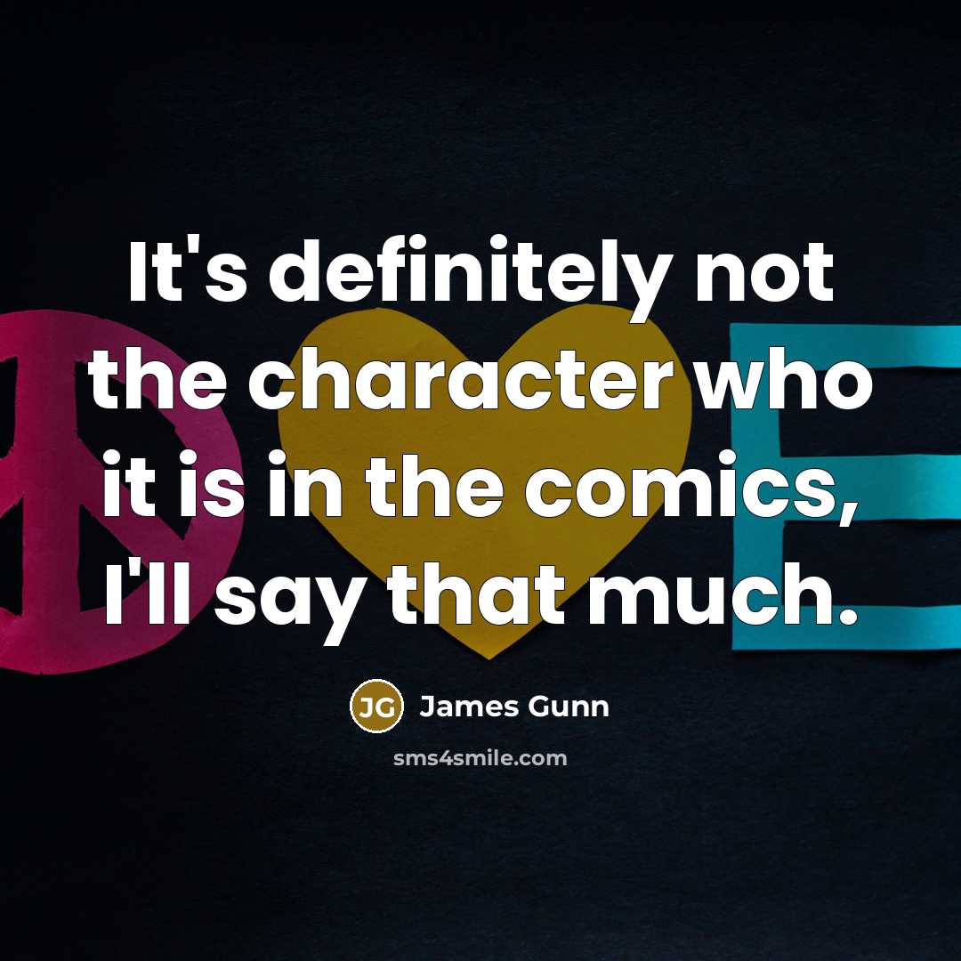 “It's definitely not the character who it is in the…” quote by James Gunn