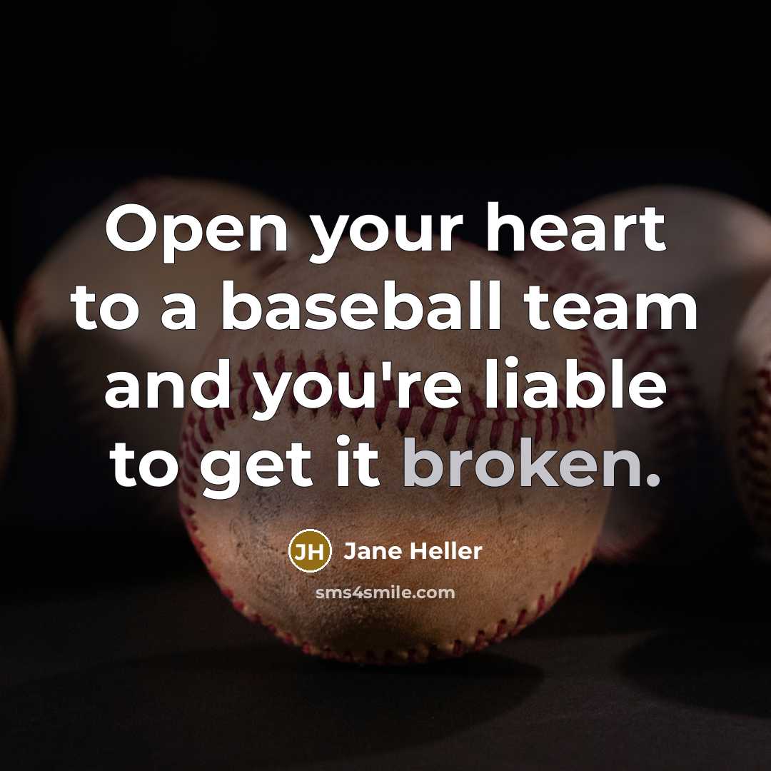 “Open your heart to a baseball team and you're liable…” quote by Jane Heller