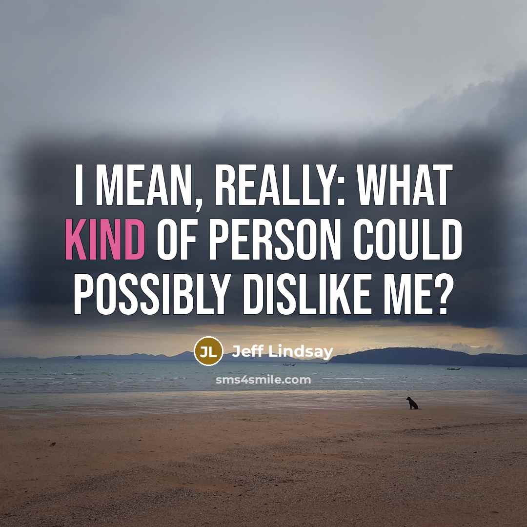 “I mean, really: what kind of person could possibly dislike…” quote by Jeff Lindsay