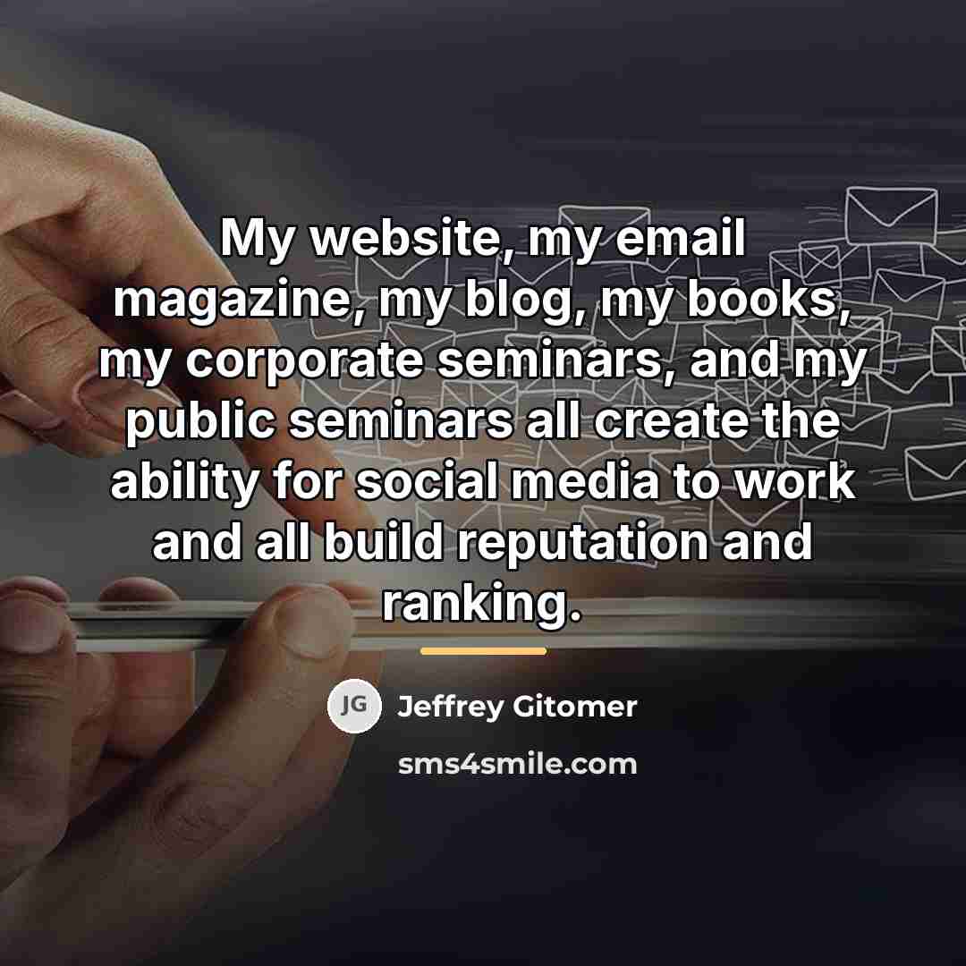 “My website, my email magazine, my blog, my books, my…” quote by Jeffrey Gitomer