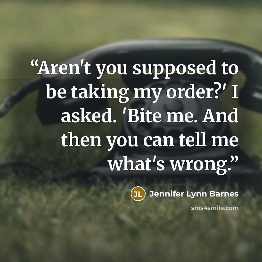 “Aren't you supposed to be taking my order?' I asked. 'Bite me. And then you can tell me what's wrong.” quote by Jennifer Lynn Barnes