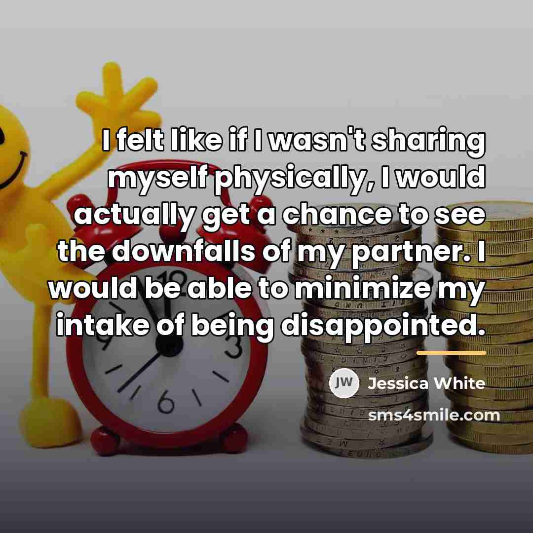 “I felt like if I wasn't sharing myself physically, I…” quote by Jessica White