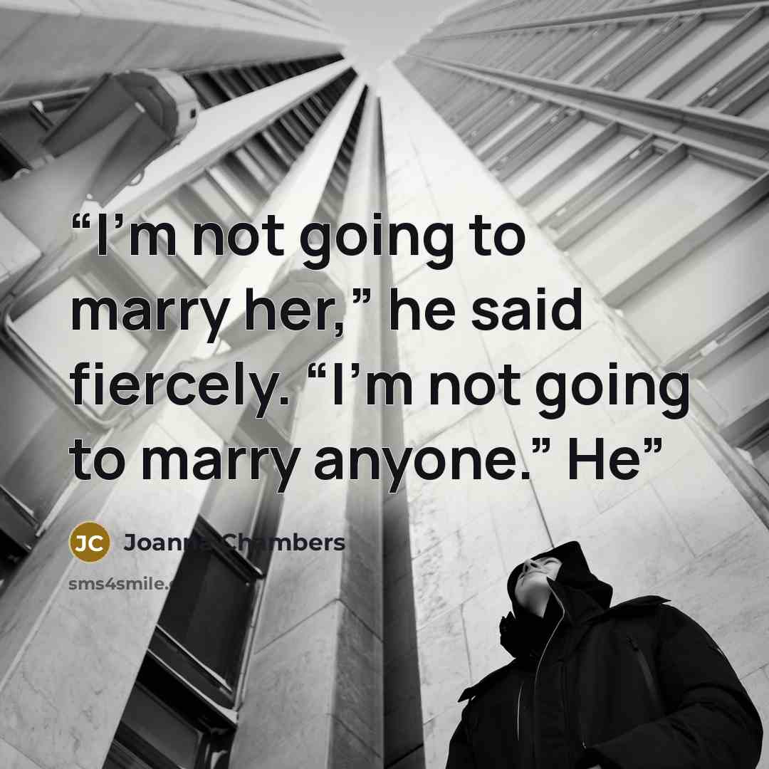 “I’m not going to marry her,” he said fiercely. “I’m not going to marry anyone.” He” quote by Joanna Chambers