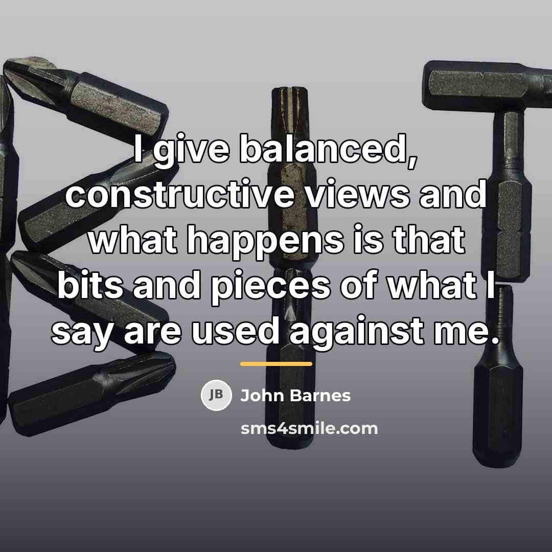 “I give balanced, constructive views and what happens is that…” quote by John Barnes