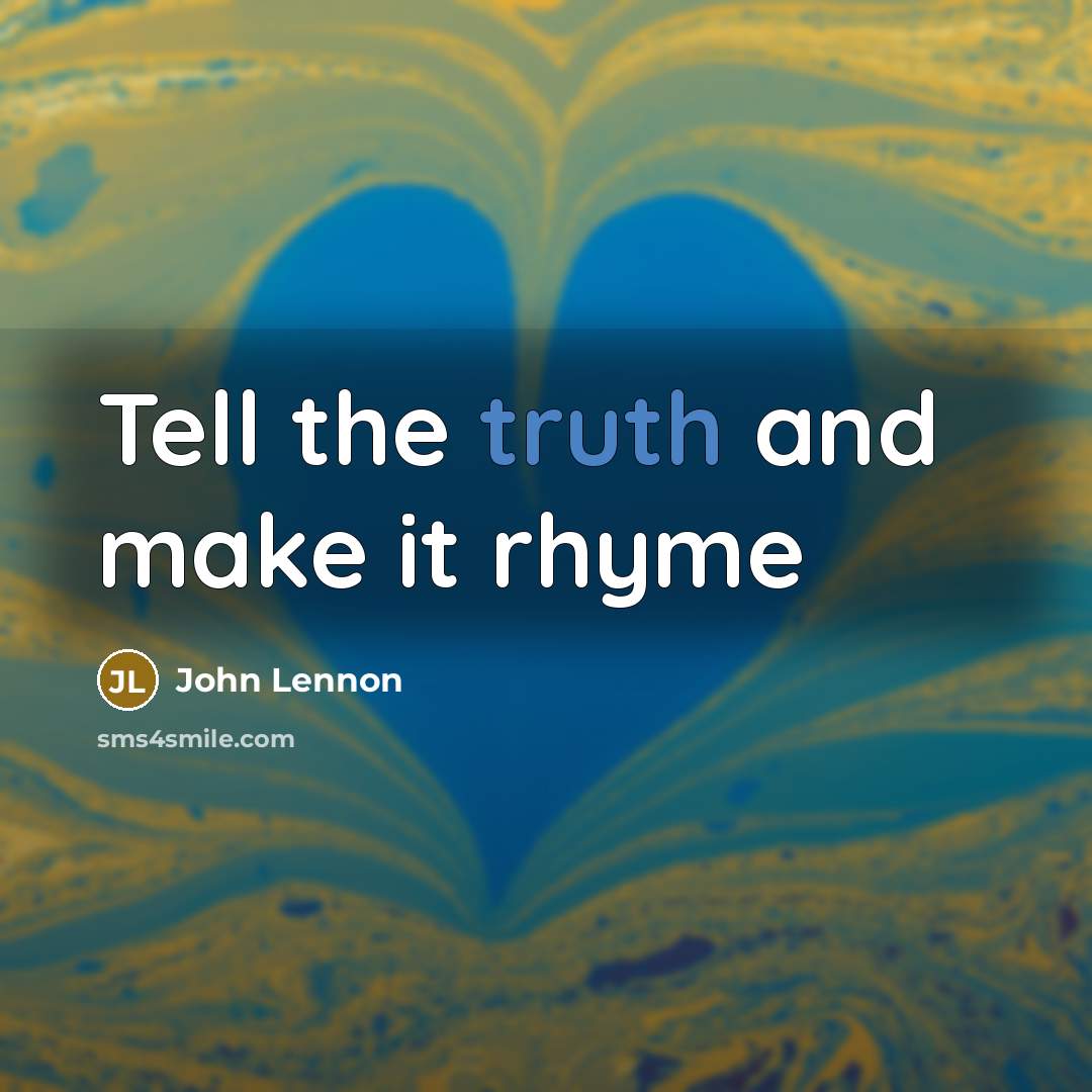“Tell the truth and make it rhyme…” quote by John Lennon