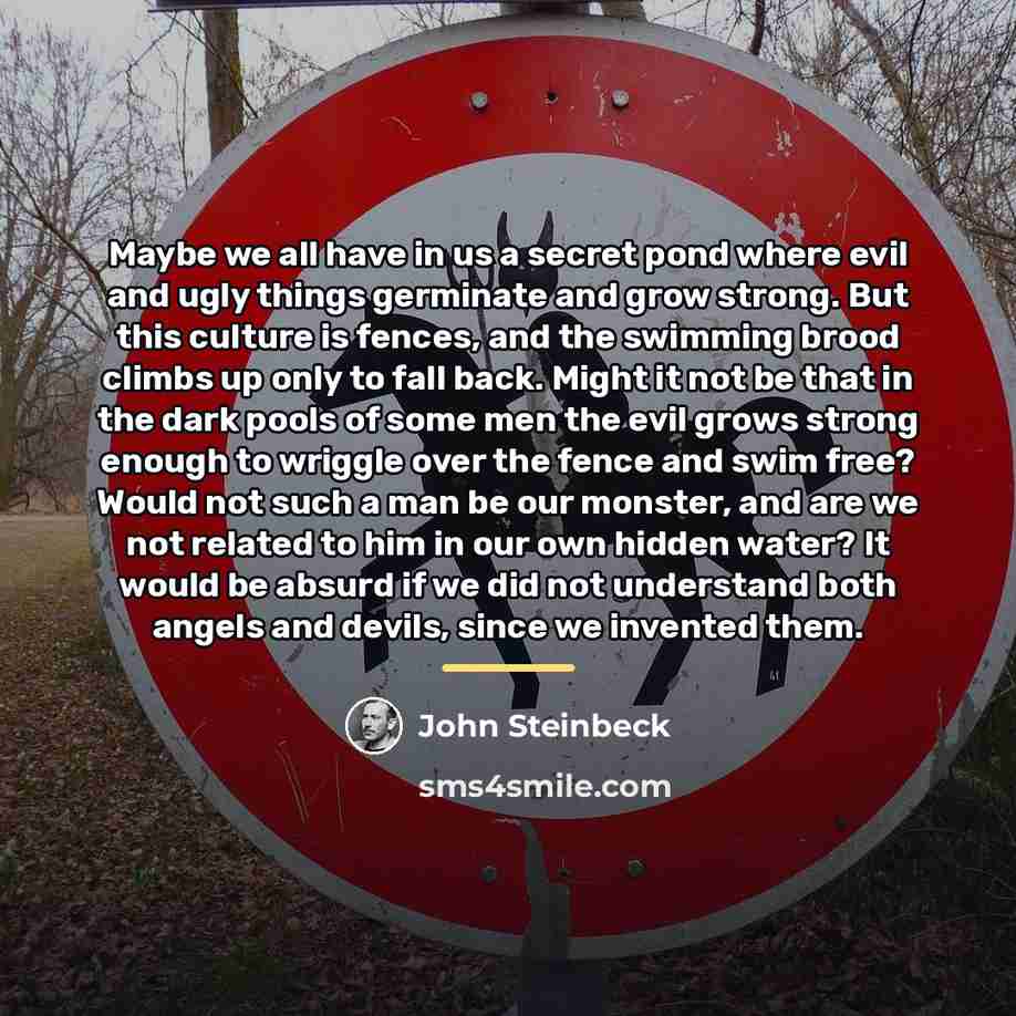 “Maybe we all have in us a secret pond where…” quote by John Steinbeck