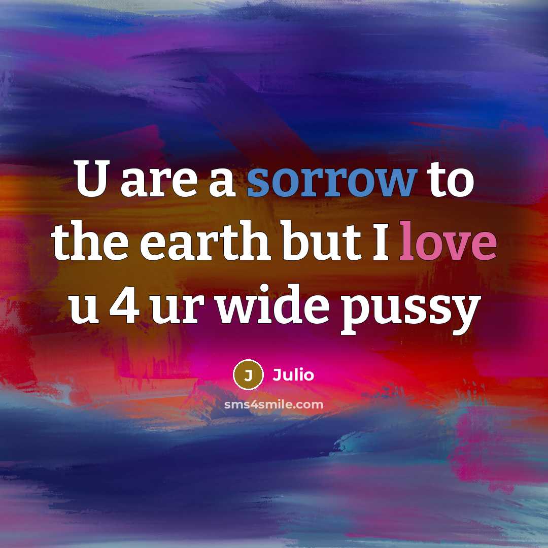 “U are a sorrow to the earth but I love…” quote by Julio