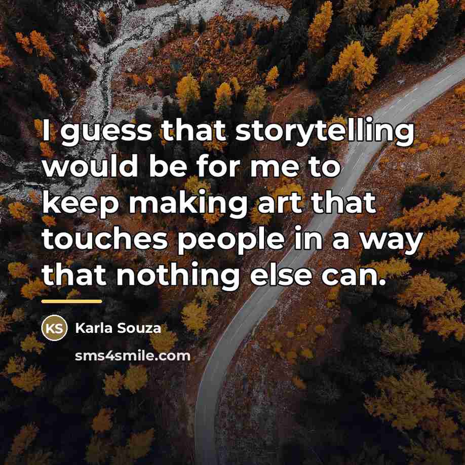 “I guess that storytelling would be for me to keep…” quote by Karla Souza