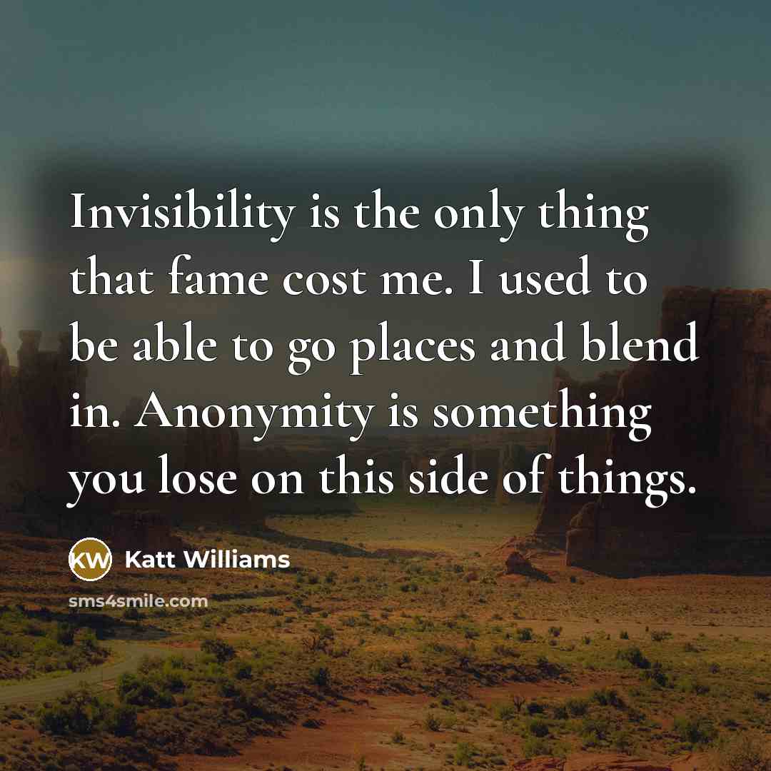 “Invisibility is the only thing that fame cost me. I…” quote by Katt Williams