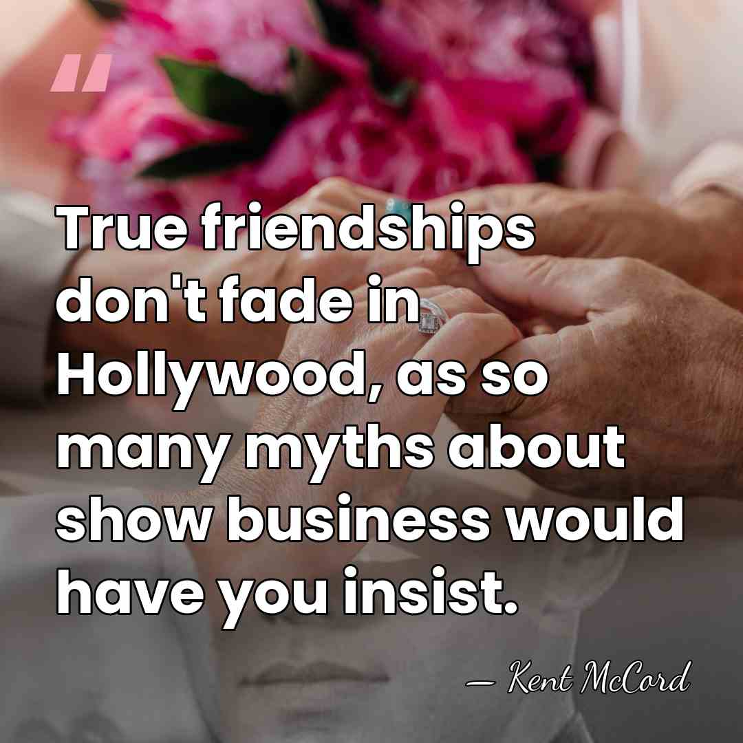 True friendships don't fade in Hollywood, as so many myths about show&hellip; - Kent McCord