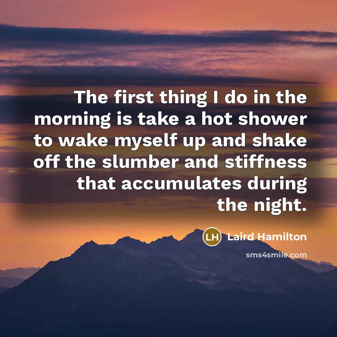 “The first thing I do in the morning is take…” quote by Laird Hamilton