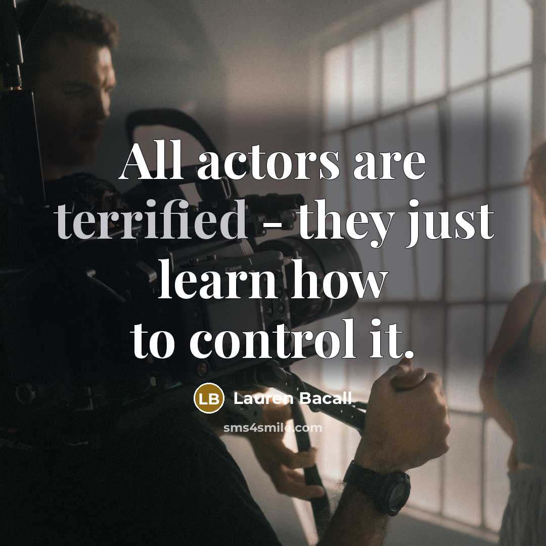 “All actors are terrified - they just learn how to…” quote by Lauren Bacall