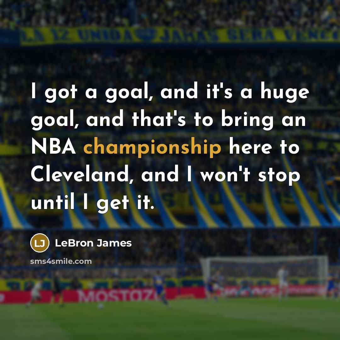 “I got a goal, and it's a huge goal, and…” quote by LeBron James