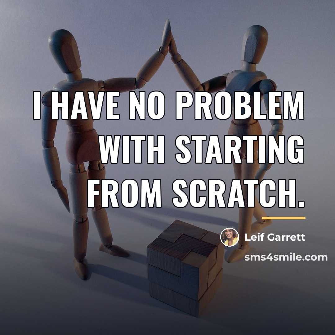 “I have no problem with starting from scratch.…” quote by Leif Garrett