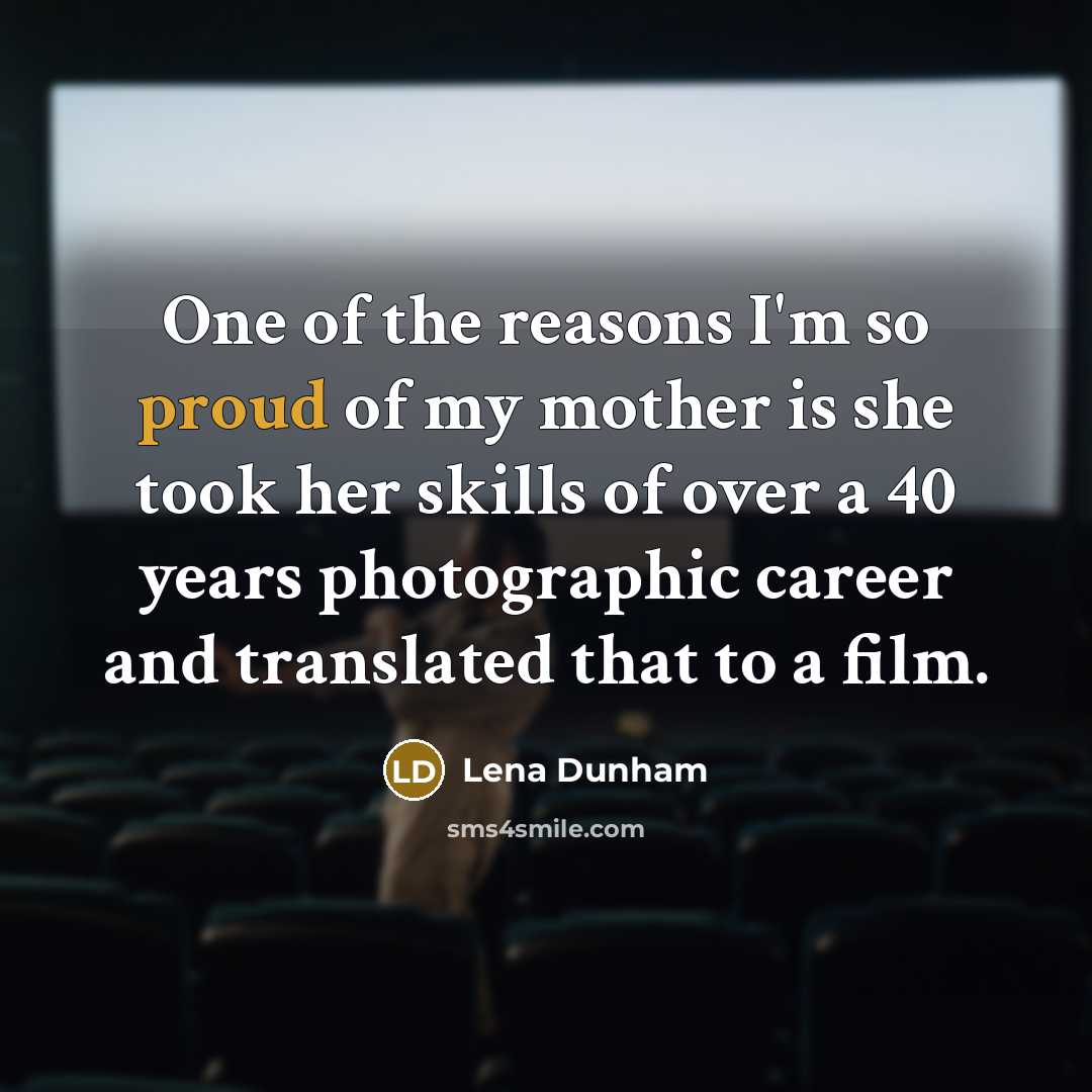 “One of the reasons I'm so proud of my mother…” quote by Lena Dunham