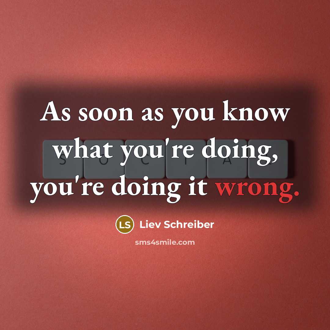 “As soon as you know what you're doing, you're doing…” quote by Liev Schreiber