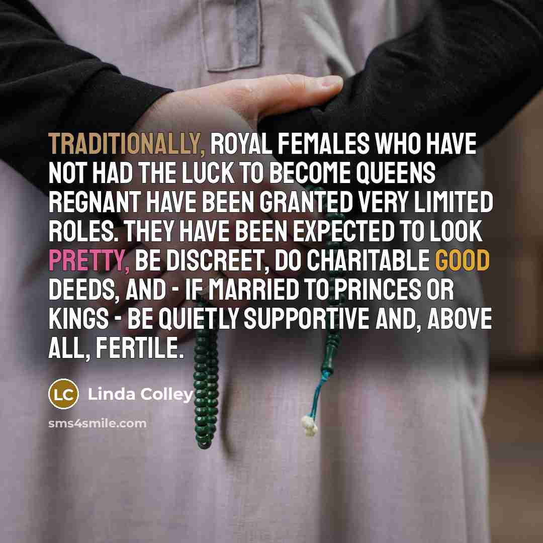 “Traditionally, royal females who have not had the luck to…” quote by Linda Colley