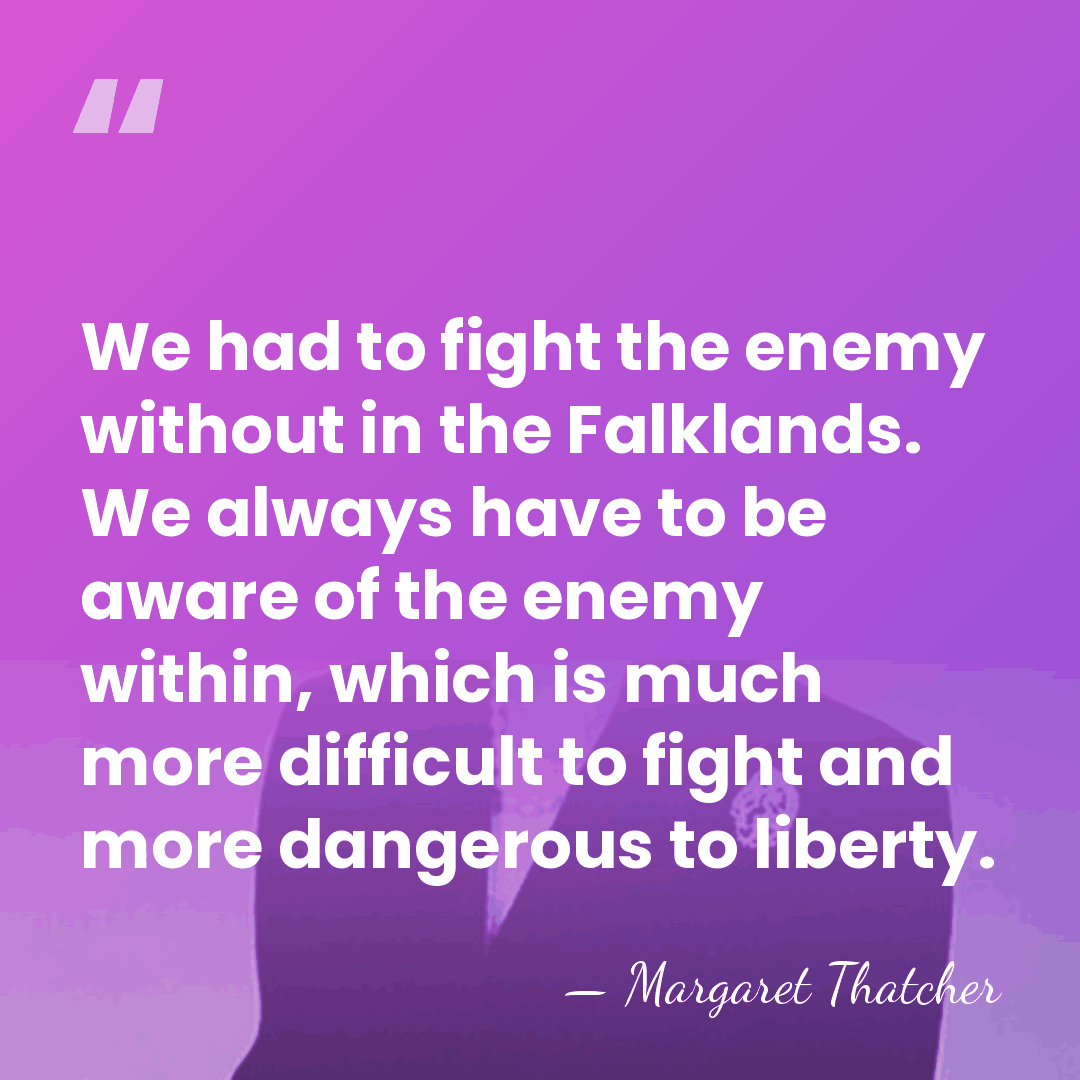 We had to fight the enemy without in the Falklands. We always&hellip; - Margaret Thatcher