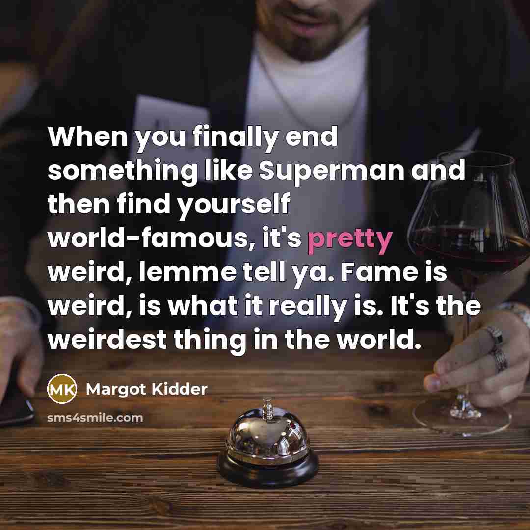 “When you finally end something like Superman and then find…” quote by Margot Kidder