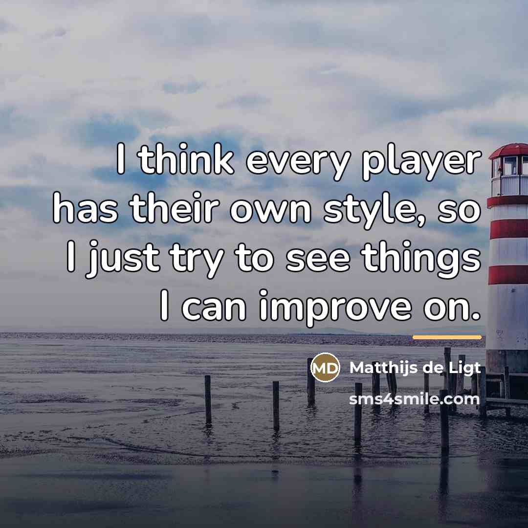 “I think every player has their own style, so I…” quote by Matthijs de Ligt