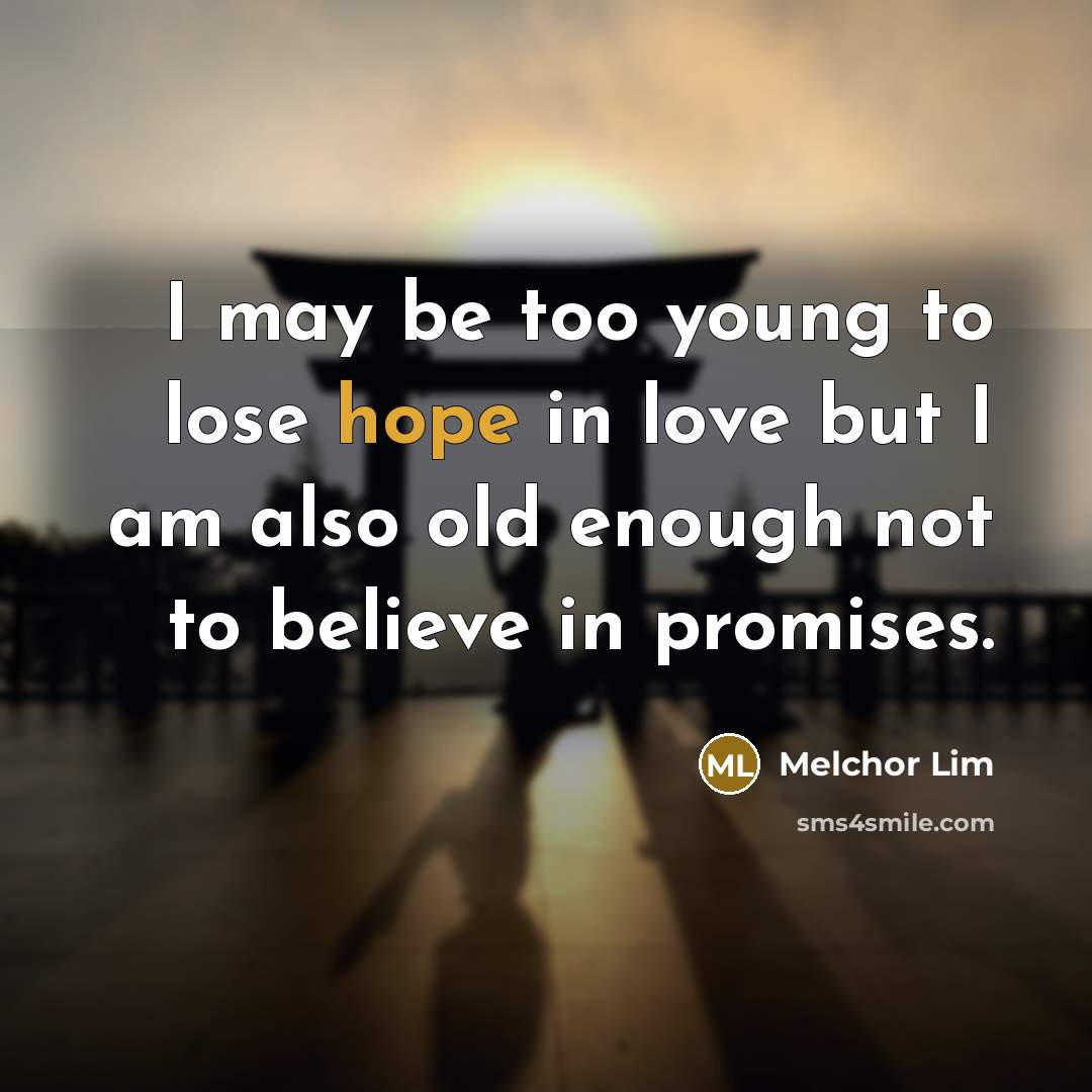 “I may be too young to lose hope in love…” quote by Melchor Lim