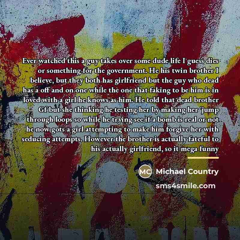 “Ever watched this a guy takes over some dude life…” quote by Michael Country
