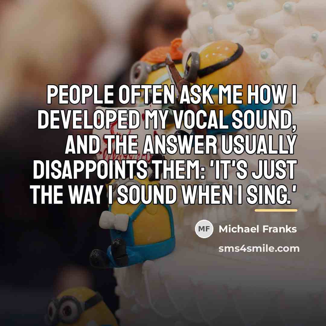“People often ask me how I developed my vocal sound,…” quote by Michael Franks