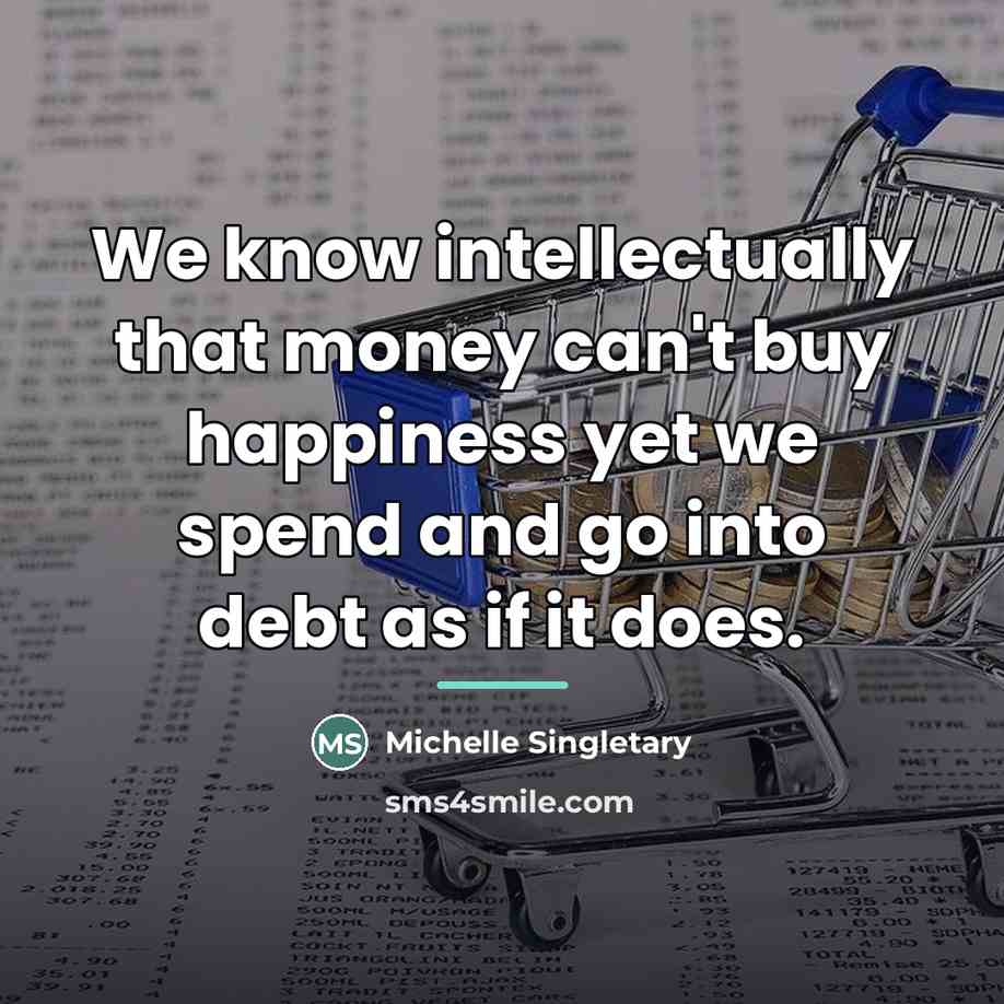 “We know intellectually that money can't buy happiness yet we…” quote by Michelle Singletary