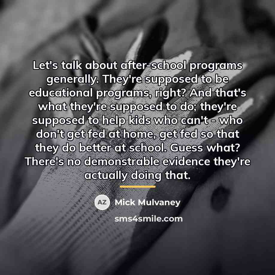 “Let's talk about after-school programs generally. They're supposed to be…” quote by Mick Mulvaney