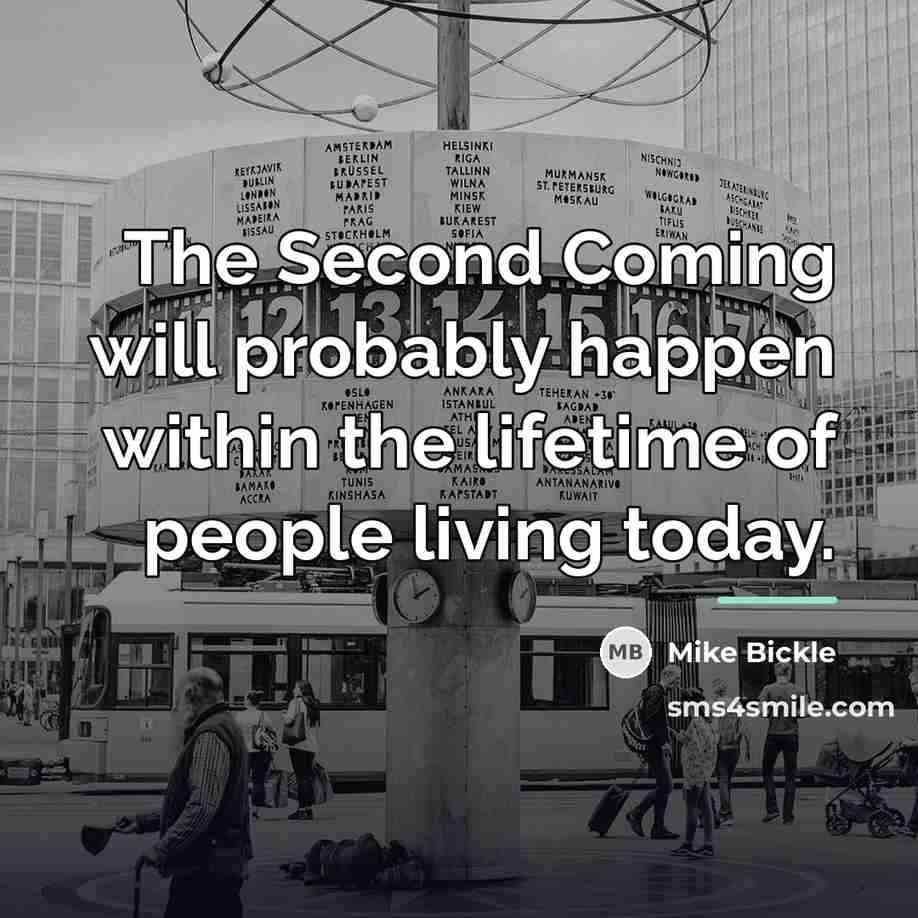 “The Second Coming will probably happen within the lifetime of…” quote by Mike Bickle